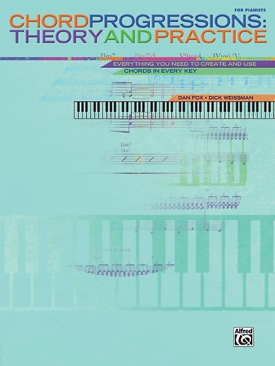Chord Progressions - Theory and Practice: Everything You Need to Create and Use Chords in Every Key