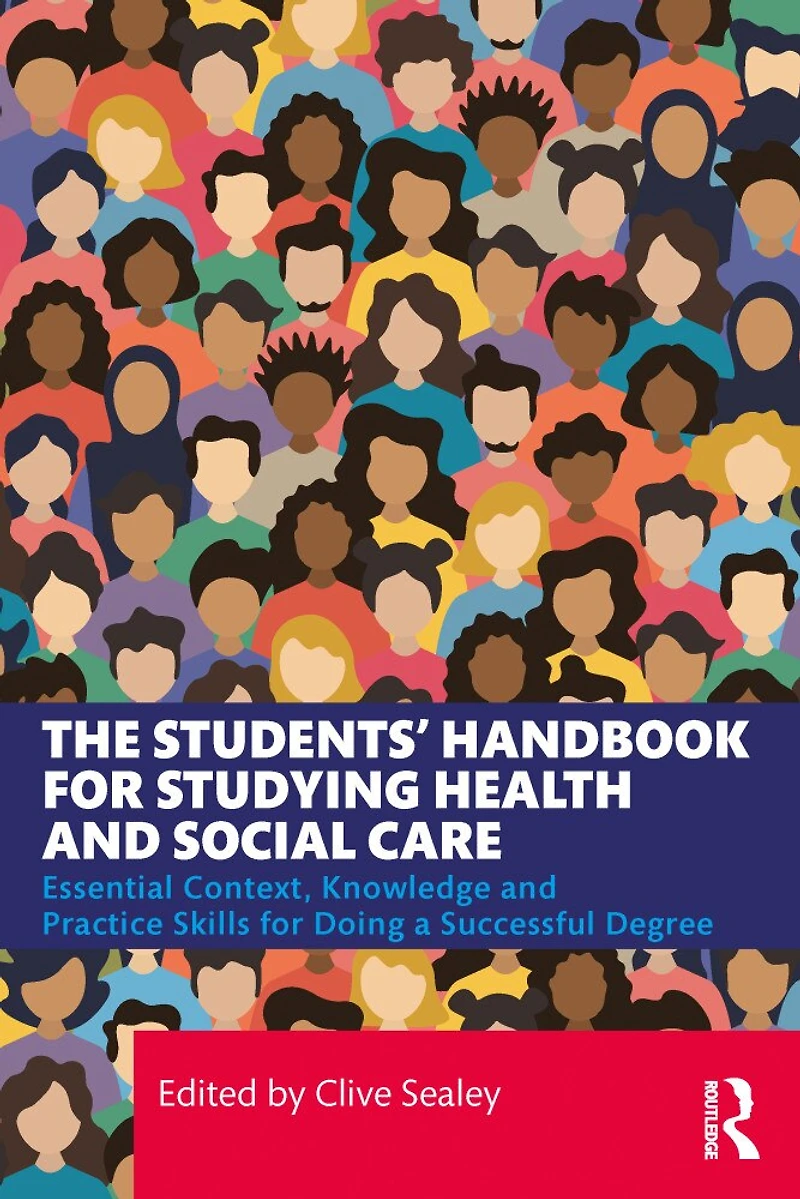 The Students' Handbook for Studying Health and Social Care: Essential Context, Knowledge Practice Skills Doing a Successful Degree