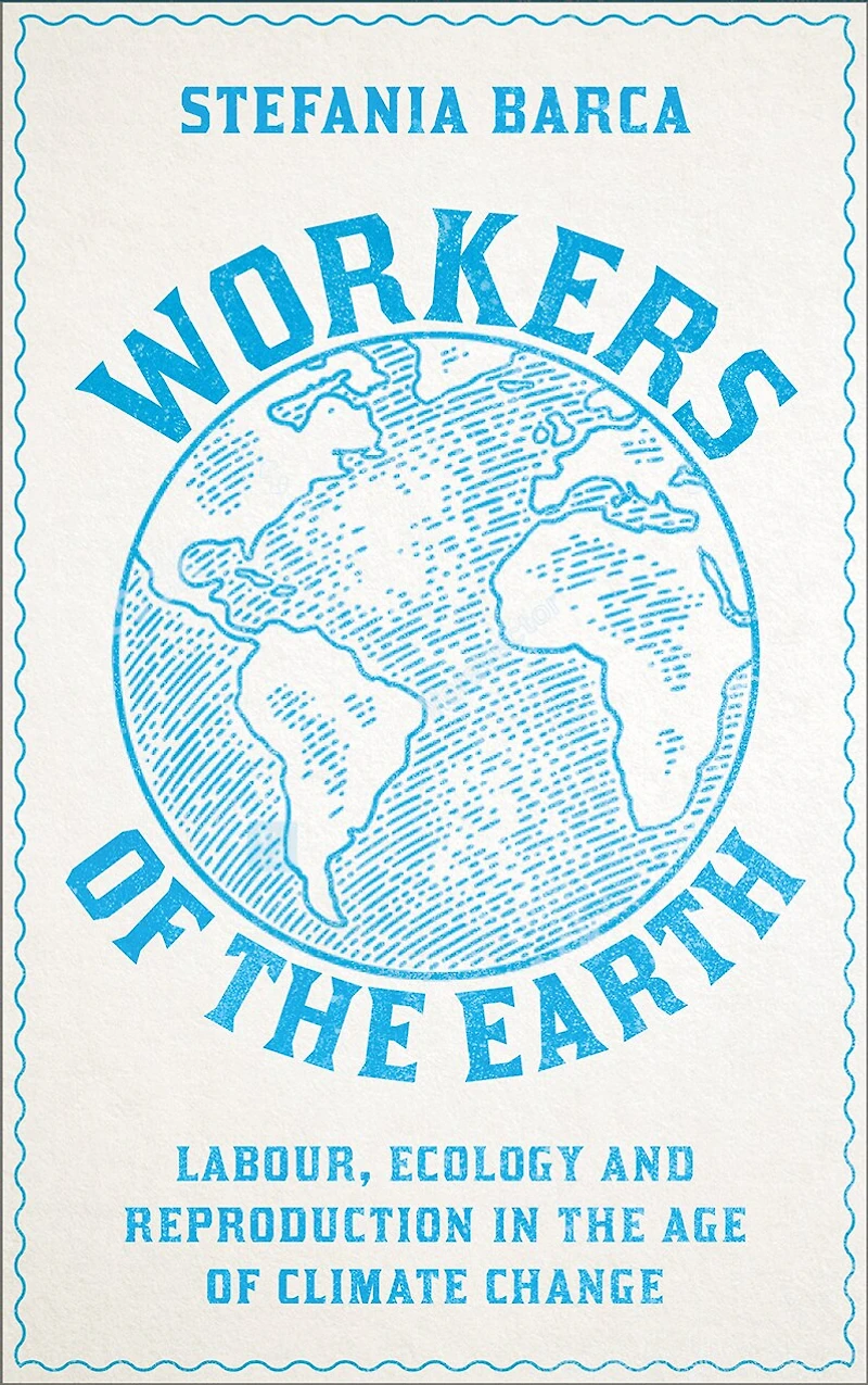 Workers of the Earth: Labour, Ecology and Reproduction Age Climate Change