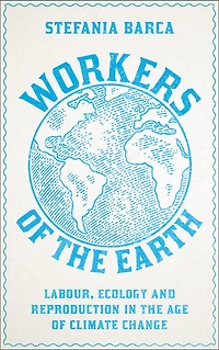 Workers of the Earth: Labour, Ecology and Reproduction Age Climate Change
