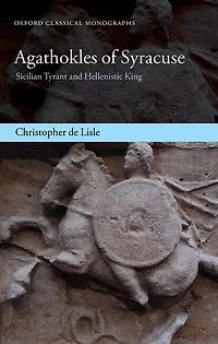 Agathokles of Syracuse: Sicilian Tyrant and Hellenistic King