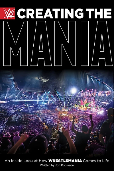 Creating The Mania: An Inside Look At How Wrestlemania Comes To Life
