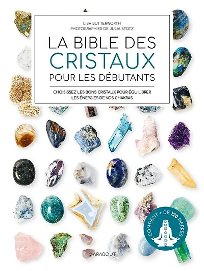 La bible des cristaux pour les débutants: choisissez les bons cristaux pour équilibrer les énergies de vos chakras