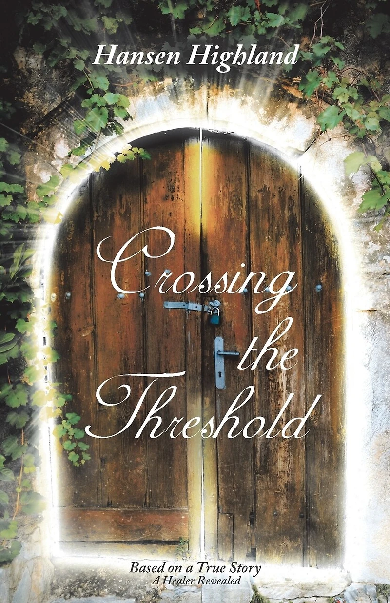 Crossing the Threshold: Based on A True Story Healer Revealed