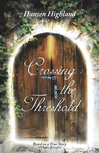 Crossing the Threshold: Based on A True Story Healer Revealed