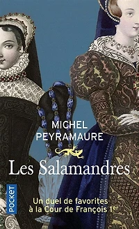 Les salamandres: un duel de favorites à la cour de François Ier