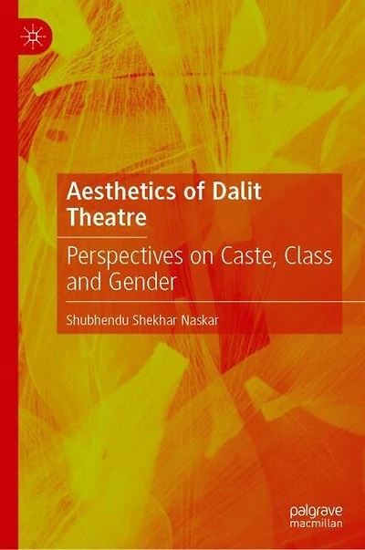 Aesthetics of Dalit Theatre: Perspectives on Caste, Class and Gender