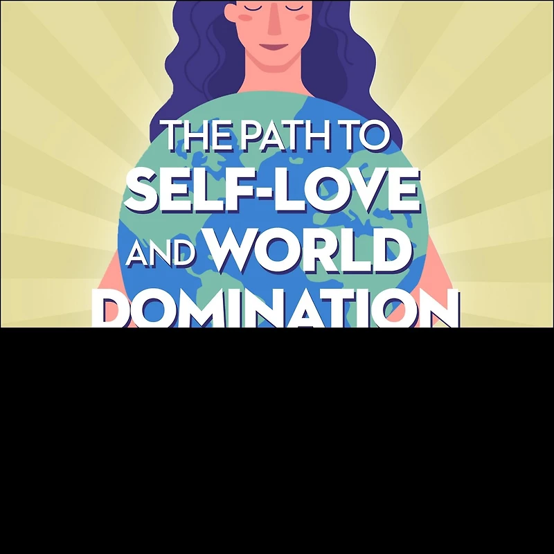 The Path to Self-Love and World Domination Lib/E: Break Free from Self-Limiting Beliefs Embrace Your Power