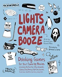 Lights Camera Booze: Drinking Games for Your Favorite Movies including Anchorman, Big Lebowski, Clueless, Dirty Dancing, Fight Club, Goonies, Home Alone, Karate Kid and Many, Many More