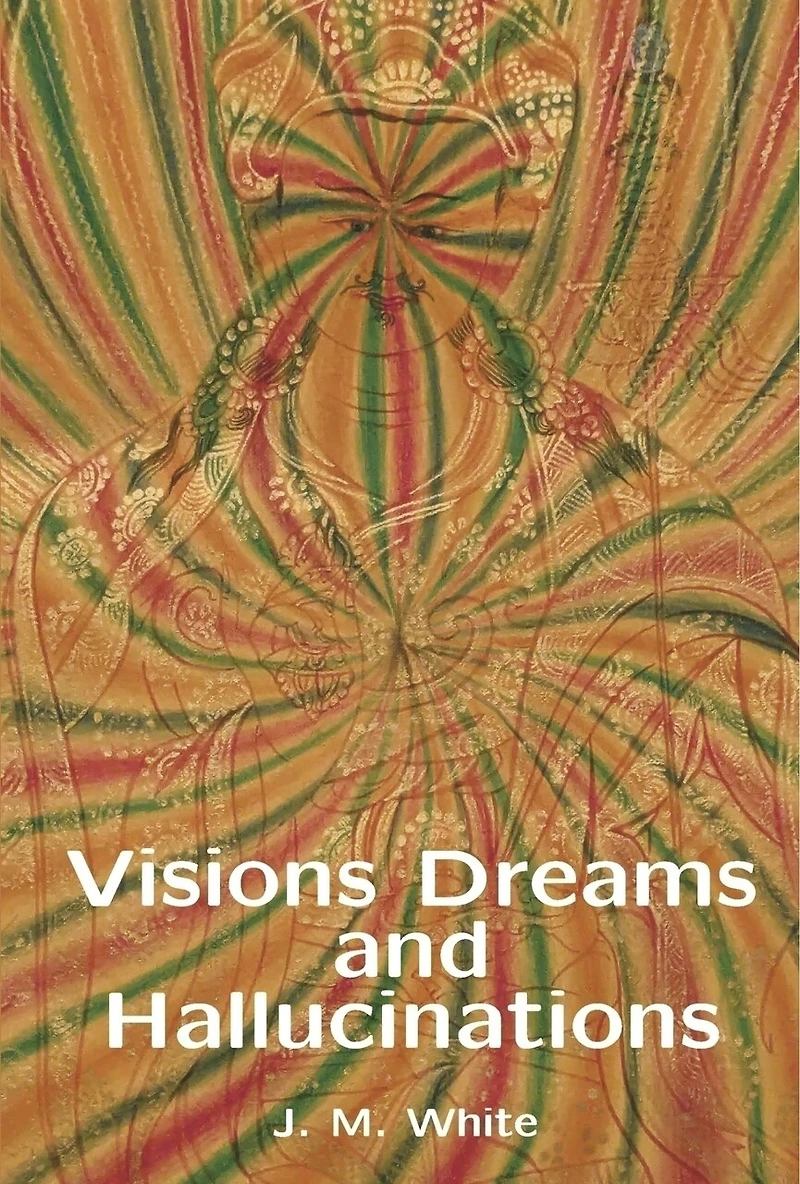 Visions Dreams and Hallucinations