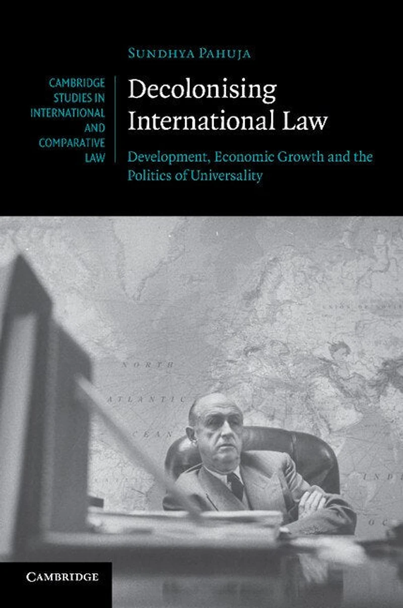 Decolonising International Law: Development, Economic Growth and the Politics of Universality