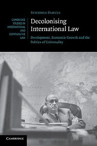 Decolonising International Law: Development, Economic Growth and the Politics of Universality