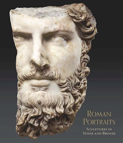Roman Portraits: Sculptures In Stone And Bronze In The Collection Of The Metropolitan Museum Of Art