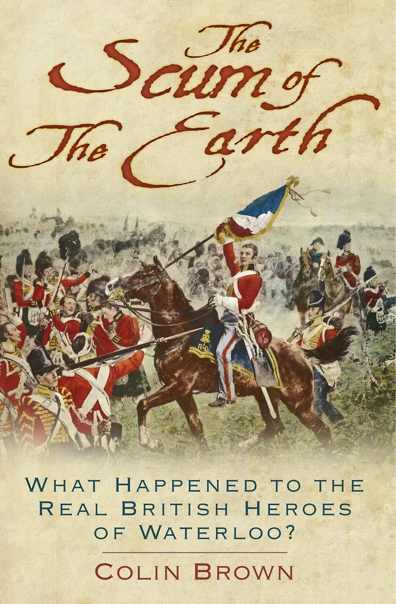 the Scum of Earth: What Happened to Real British Heroes Waterloo?