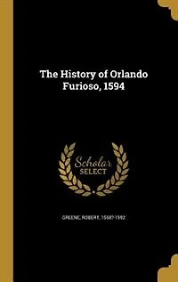 The History of Orlando Furioso, 1594 (Classic Reprint)