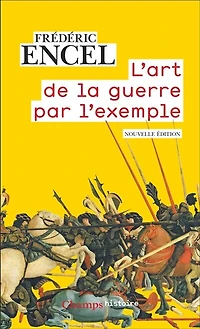 L' art de la guerre par l'exemple: stratèges et batailles