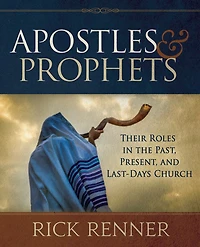 Apostles and Prophets: Their Roles the Past, Present, Last-Days Church