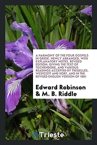 A Harmony of the Four Gospels Greek: Newly Arranged, With Explanatory Notes (Classic Reprint)