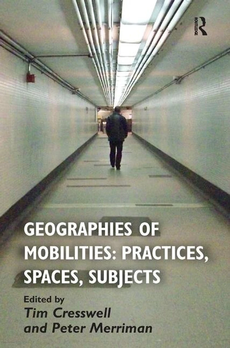 Geographies Of Mobilities: Practices, Spaces, Subjects