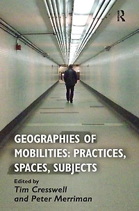 Geographies Of Mobilities: Practices, Spaces, Subjects