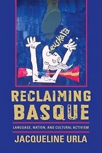 Reclaiming Basque: Language, Nation, And Cultural Activism