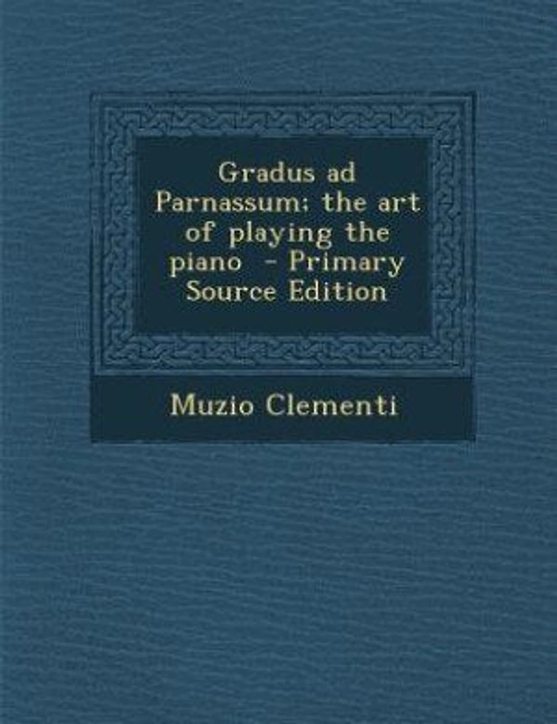 Gradus ad Parnassum; the art of Playing Piano