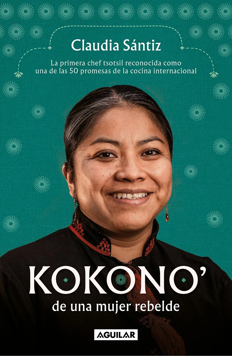 Kokono' de una mujer rebelde. la primera chef tsotsil reconocida como las 50 promesas cocina internacional / Kokono of a Brave Woman