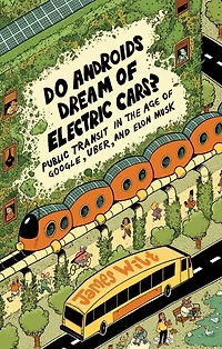 Do Androids Dream of Electric Cars?: Public Transit the Age Google, Uber, and Elon Musk