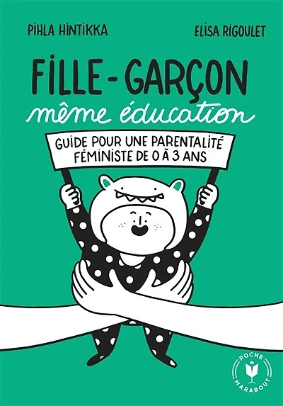 Fille-garçon même éducation: guide pour une parentalité féministe de 0 à 3 ans