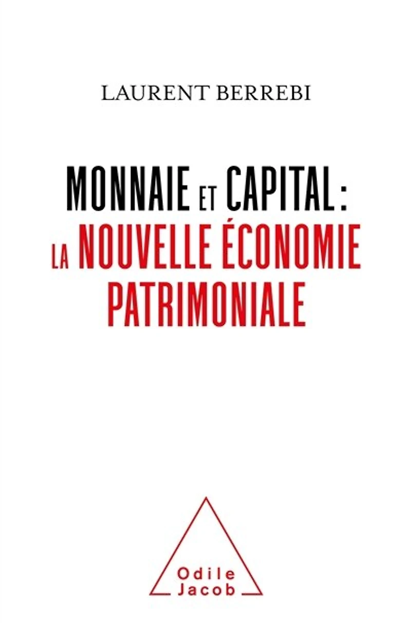 Monnaie et capital : la nouvelle économie patrimoniale: patrimoniale