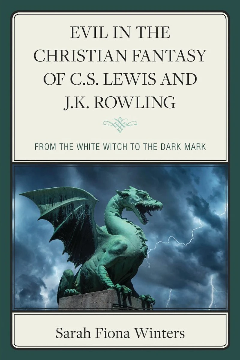Evil the Christian Fantasy of C.S. Lewis and J.K. Rowling: From White Witch to Dark Mark