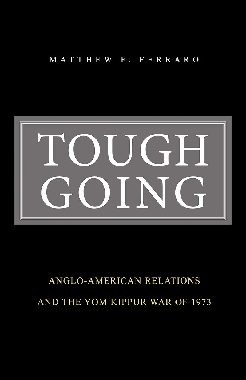 Tough Going: Anglo-American Relations and the Yom Kippur War of 1973