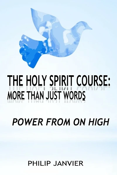 The Holy Spirit Course: More than just Words: Power From On High