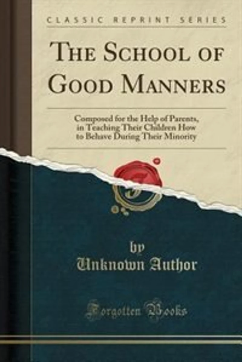 the School of Good Manners: Composed for Help Parents, Teaching Their Children How to Behave During Minority (C