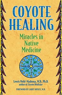 Coyote Healing: Miracles Native Medicine
