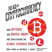 the Age of Cryptocurrency: How Bitcoin and Digital Money Are Challenging Global Economic Order