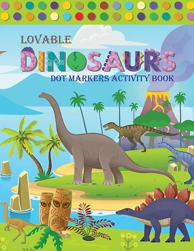 Lovable Dinosaur Dot Markers Activity Book: Amazing Dot Markers Activity Book For Kids - Do A Dot Page a day - Dot Coloring Books For Toddlers - Paint Daubers Marker Art Creative Kids Activity Book