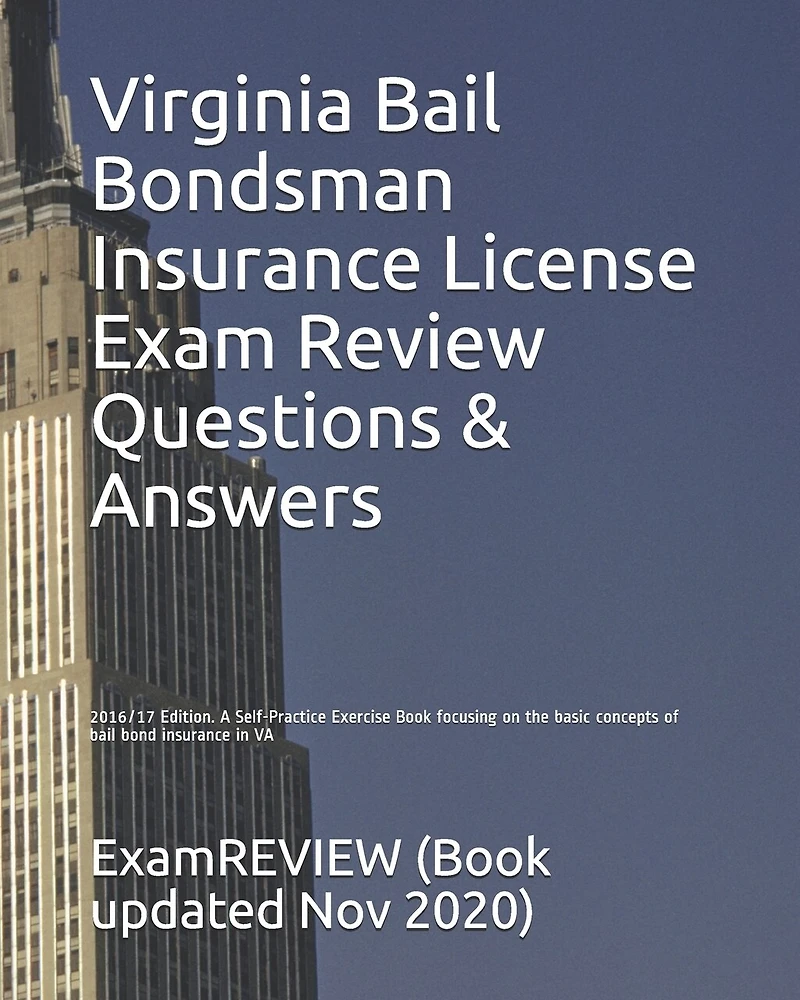 Virginia Bail Bondsman Insurance License Exam Review Questions & Answers 2016/17 Edition: A Self-Practice Exercise Book focusing on the basic concepts of bail bond insurance in VA