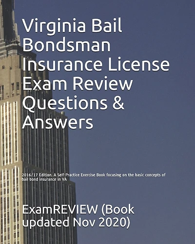 Virginia Bail Bondsman Insurance License Exam Review Questions & Answers 2016/17 Edition: A Self-Practice Exercise Book focusing on the basic concepts of bail bond insurance in VA