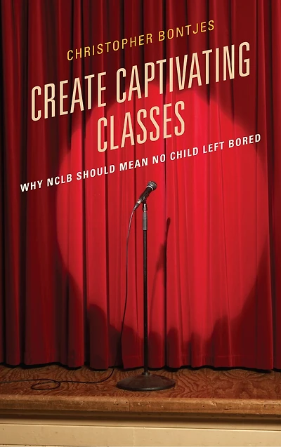 Create Captivating Classes: Why Nclb Should Mean No Child Left Bored