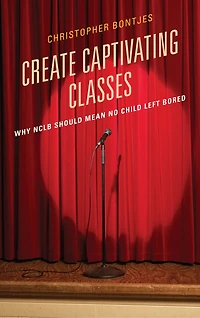 Create Captivating Classes: Why Nclb Should Mean No Child Left Bored