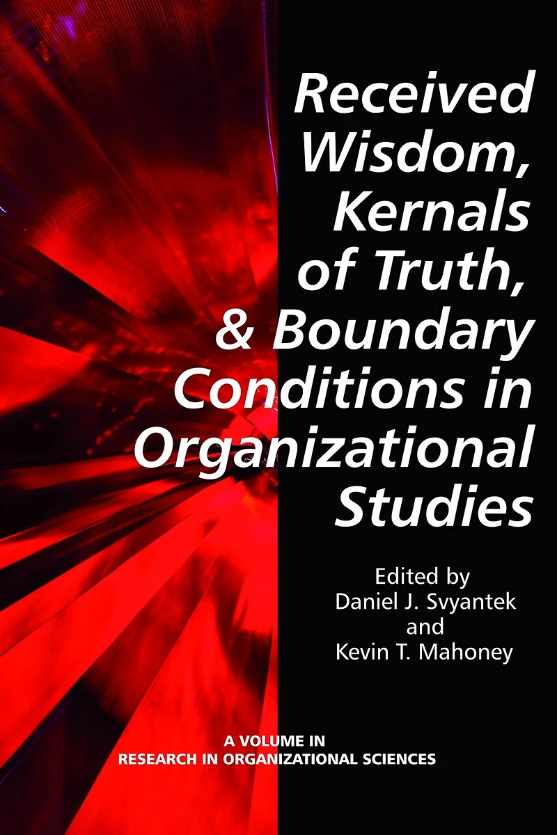 Received Wisdom, Kernels of Truth, and Boundary Conditions Organizational Studies