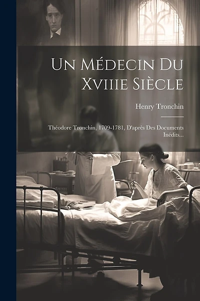 Un Médecin Du Xviiie Siècle: Théodore Tronchin, 1709-1781
