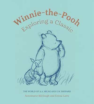 Winnie-the-Pooh: Exploring a Classic: The World of A. A. Milne and E. H. Shepard