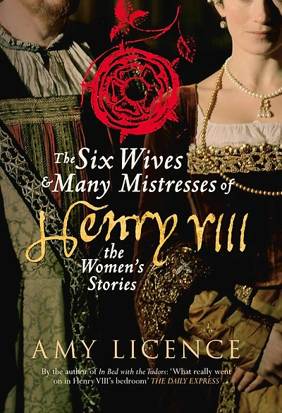 The Six Wives & Many Mistresses of Henry VIII: Women's Stories