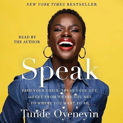 Speak: Find Your Voice, Trust Your Gut, and Get From Where You Are to Where You Want To Be