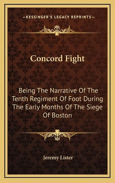 Concord Fight: Being The Narrative Of The Tenth Regiment Of Foot During The Early Months Of The Siege Of Boston