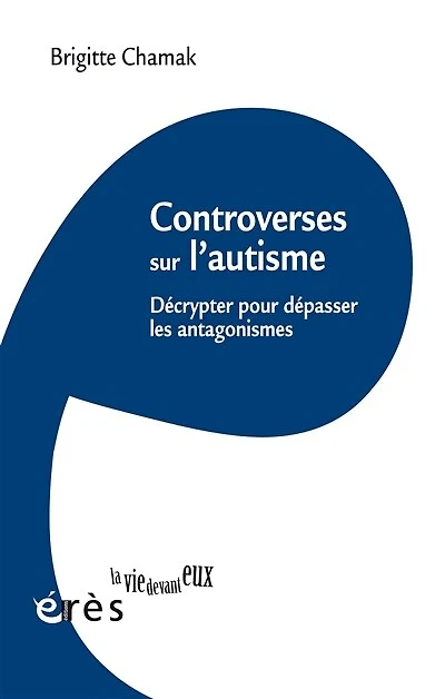 Controverses sur l'autisme: décrypter pour dépasser les antagonismes