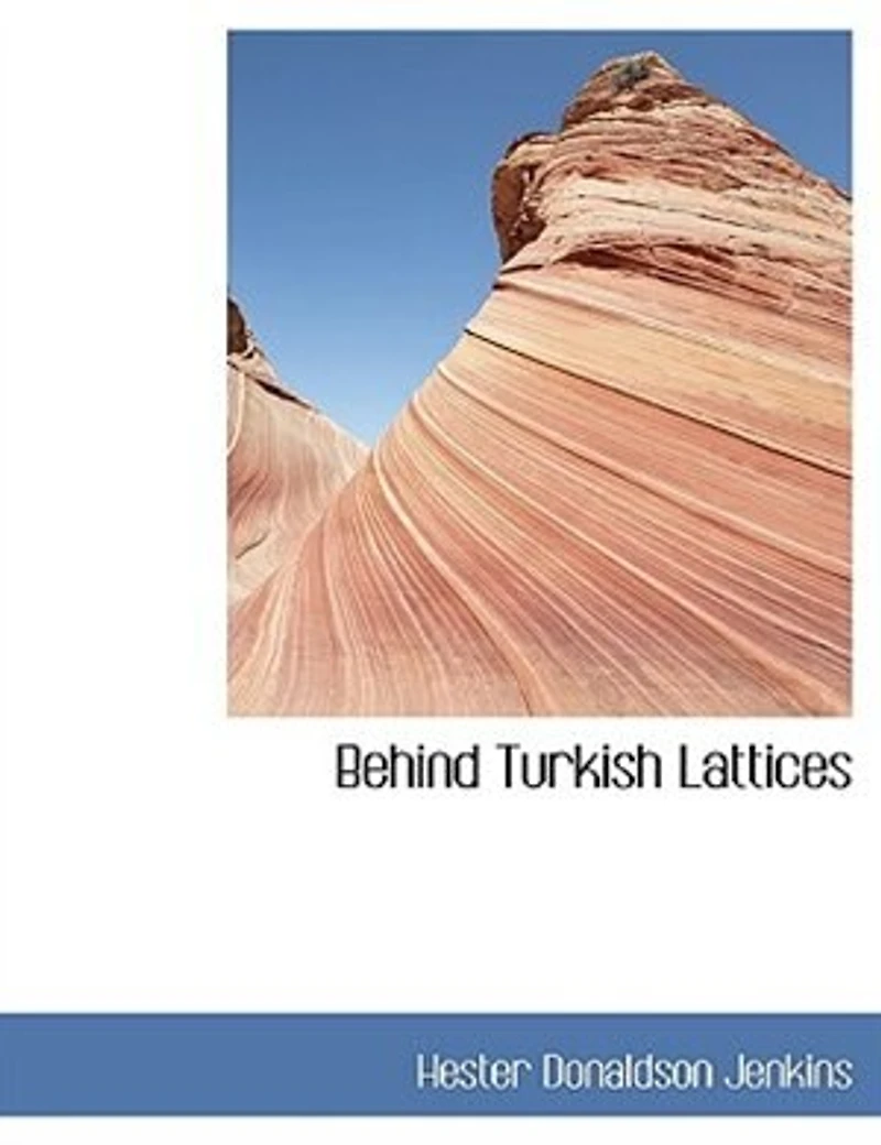Behind Turkish Lattices, the Story of a Woman's Life (Classic Reprint)