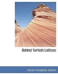 Behind Turkish Lattices, the Story of a Woman's Life (Classic Reprint)